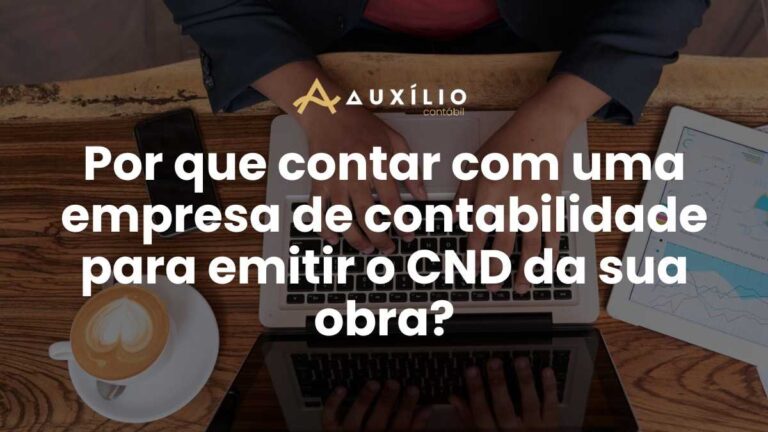 Por que contar com uma empresa de contabilidade para emitir o CND da sua obra