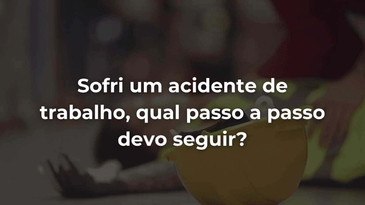 Sofri um acidente de trabalho, qual passo a passo devo seguir? Sofri um acidente de trabalho, qual passo a passo devo seguir