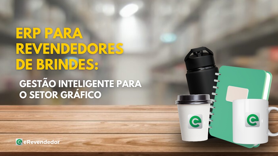 ERP para revendedores de brindes: gestão inteligente para o setor gráfico